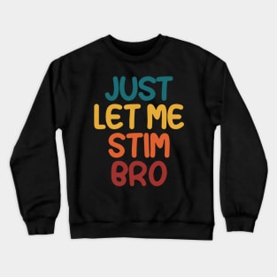 Just Let Me Stim Bro Autistic  Funny Autism Awareness Crewneck Sweatshirt